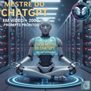 Curso Mestre do ChatGPT em Vídeo + 2 Mil Prompts Prontos