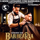 Lucrando com Barbearia: Monte, Gerencie e Faça Crescer seu Negócio