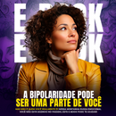 E-book: Bipolaridade; Transtorno Bipolar, Auto Descoberta e Equilíbrio.